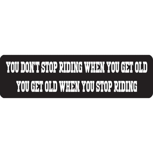 You don't stop riding when you get old you get old when you stop riding vinyl motorcycle helmet sticker - biker decal