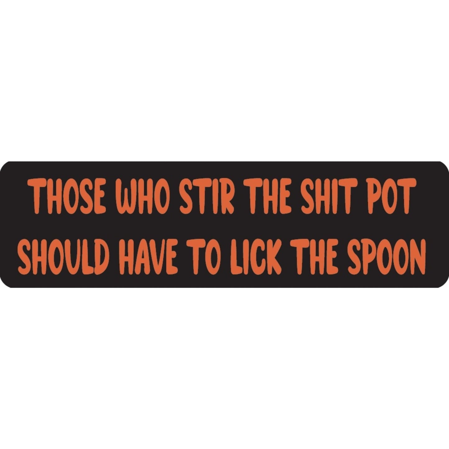 Those who stir the shit pot should have to lick the spoon vinyl motorcycle helmet sticker - funny biker decal