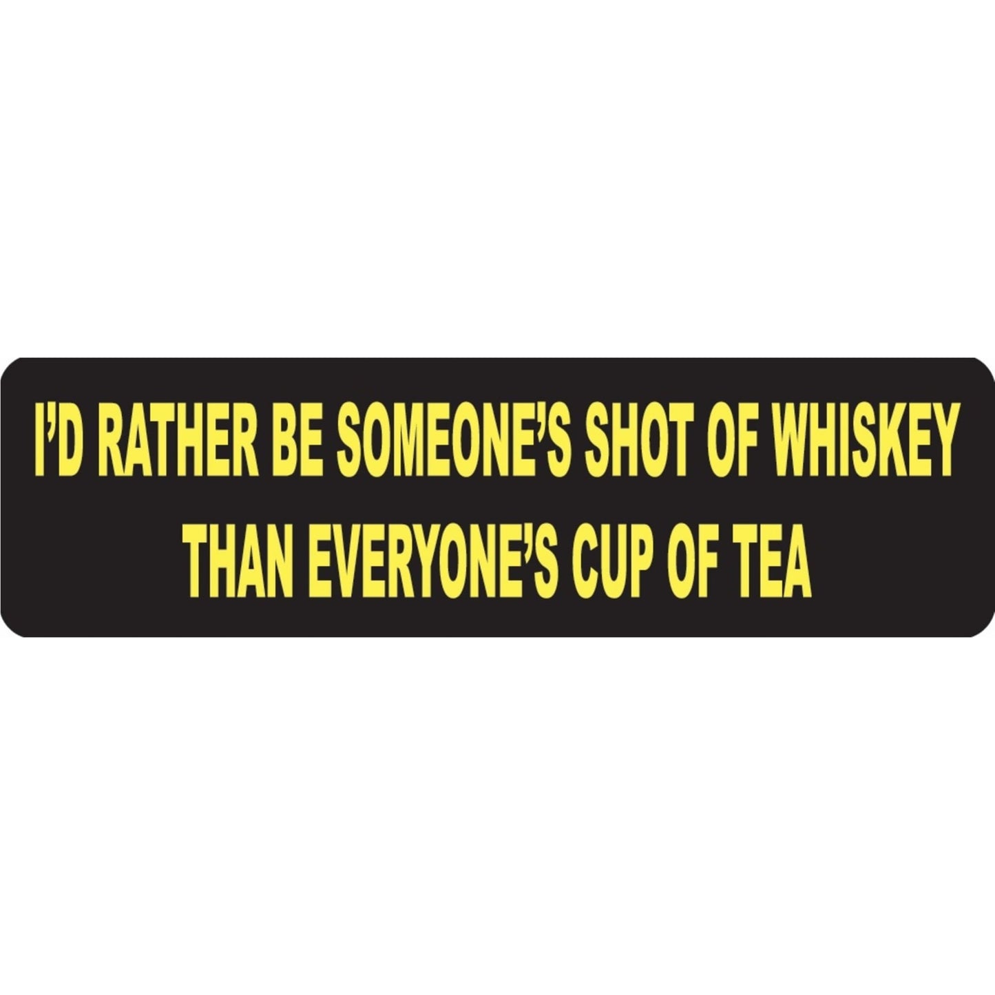 I'd rather be someone's shot of whiskey than everyone's cup of tea vinyl motorcycle helmet sticker - biker decal