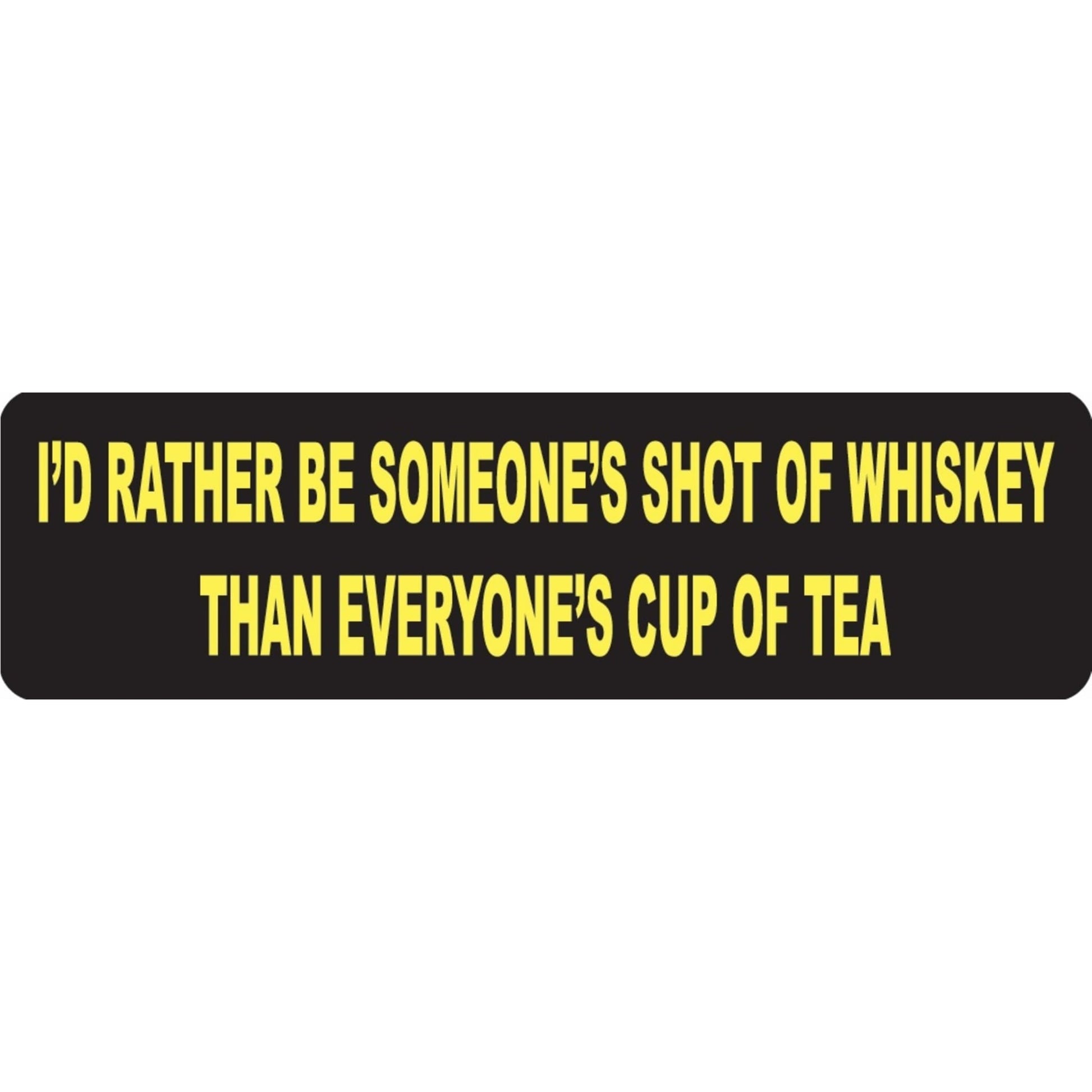 I'd rather be someone's shot of whiskey than everyone's cup of tea vinyl motorcycle helmet sticker - biker decal