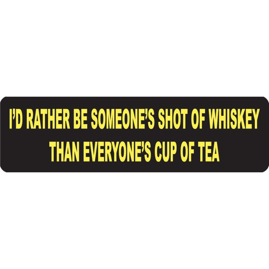 I'd rather be someone's shot of whiskey than everyone's cup of tea vinyl motorcycle helmet sticker - biker decal
