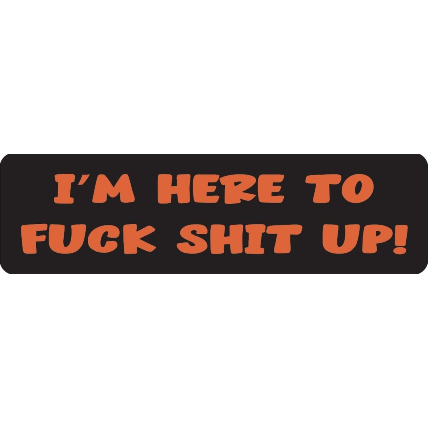 I'm here to fuck shit up vinyl motorcycle helmet sticker - bold biker decal
