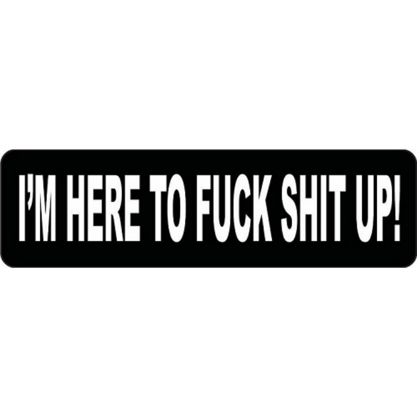 I'm here to fuck shit up vinyl motorcycle helmet stickers - bold biker decal