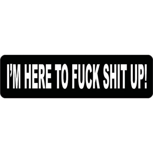 I'm here to fuck shit up vinyl motorcycle helmet stickers - bold biker decal