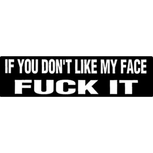 If you don't like my face fuck it vinyl motorcycle helmet sticker - bold biker decal