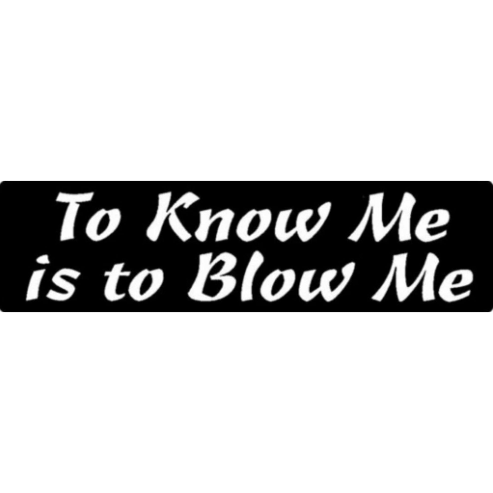 To know me is to blow me vinyl motorcycle helmet sticker - bold biker decal