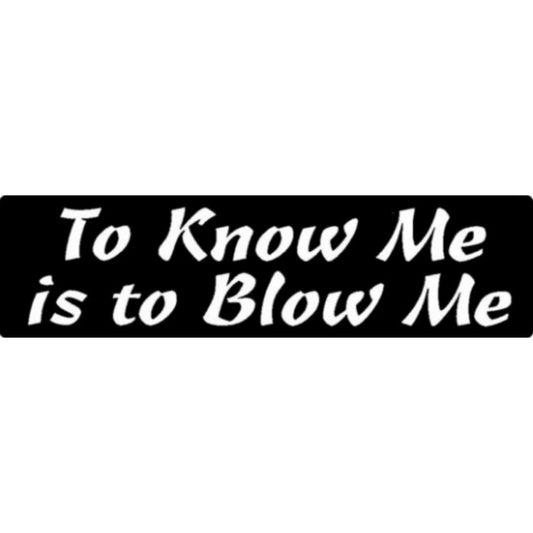To know me is to blow me vinyl motorcycle helmet sticker - bold biker decal