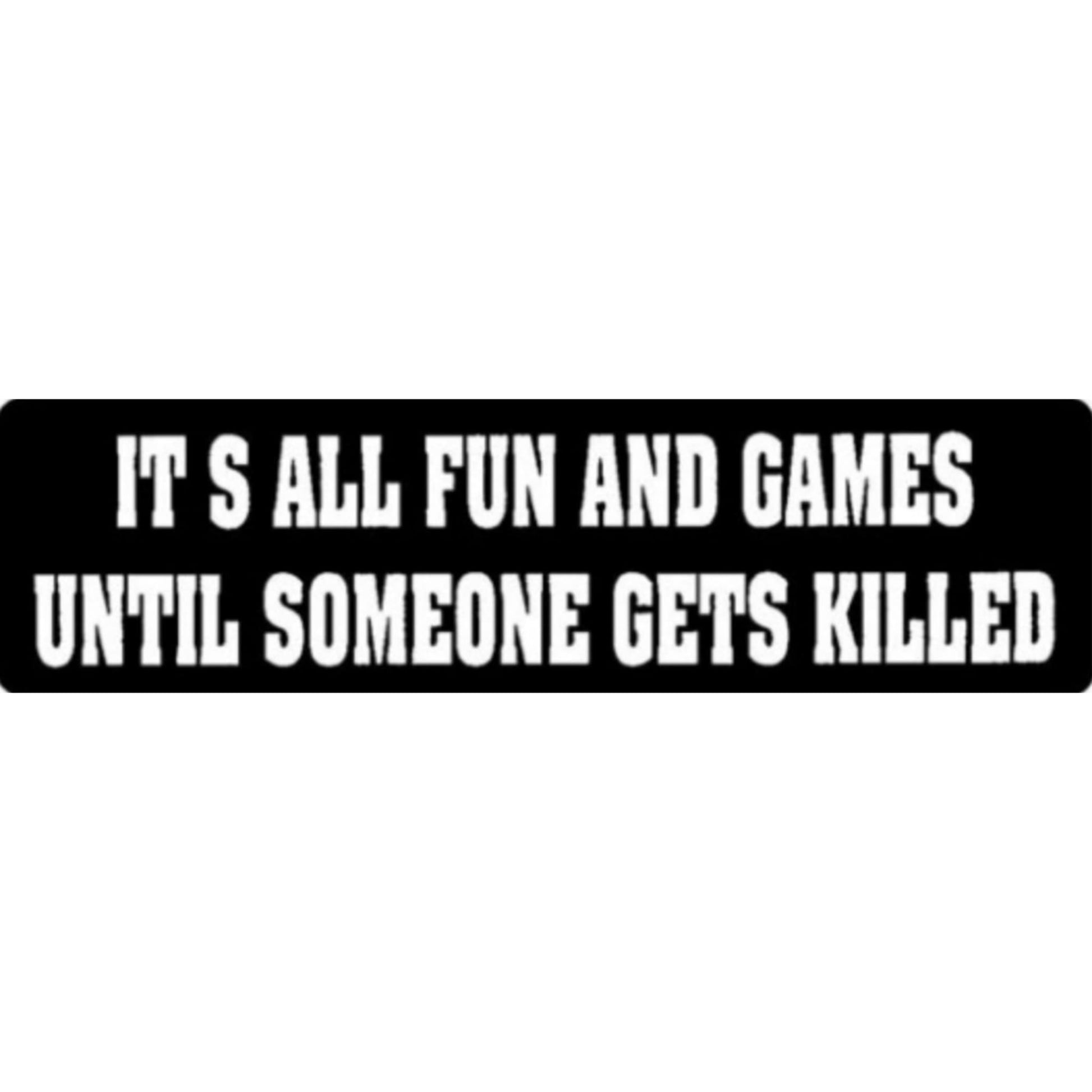 It's all fun and games until someone gets killed vinyl motorcycle helmet sticker - edgy biker decal