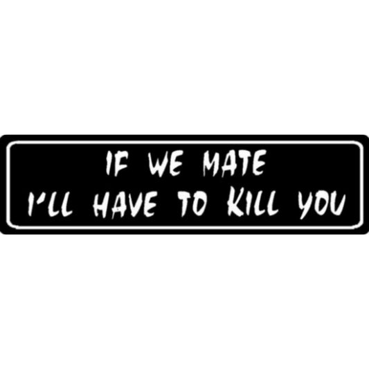 If we mate I'll have to kill you vinyl motorcycle helmet sticker - funny biker decal
