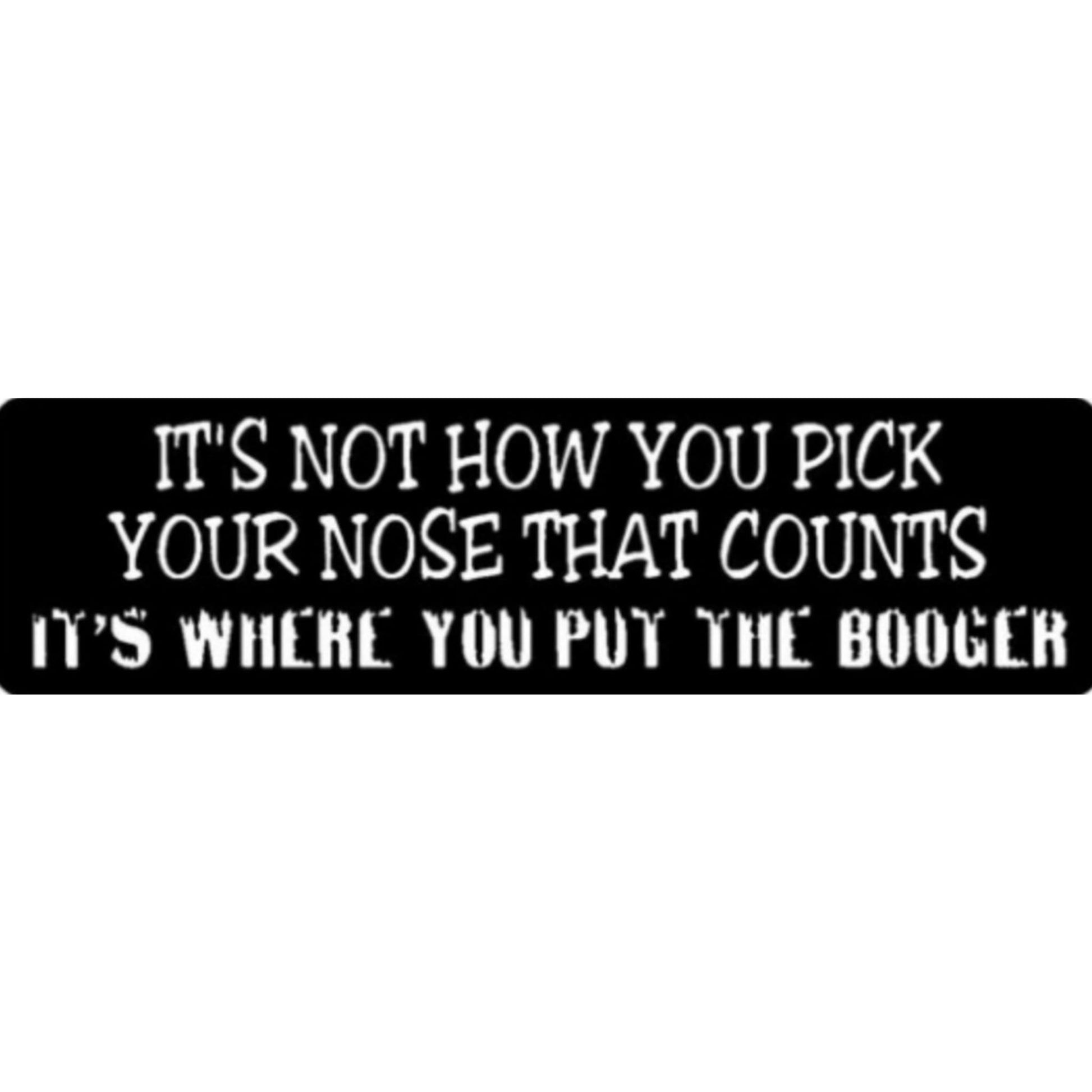 It's not how you pick your nose that counts it's where you put the booger vinyl motorcycle helmet sticker - funny biker decal