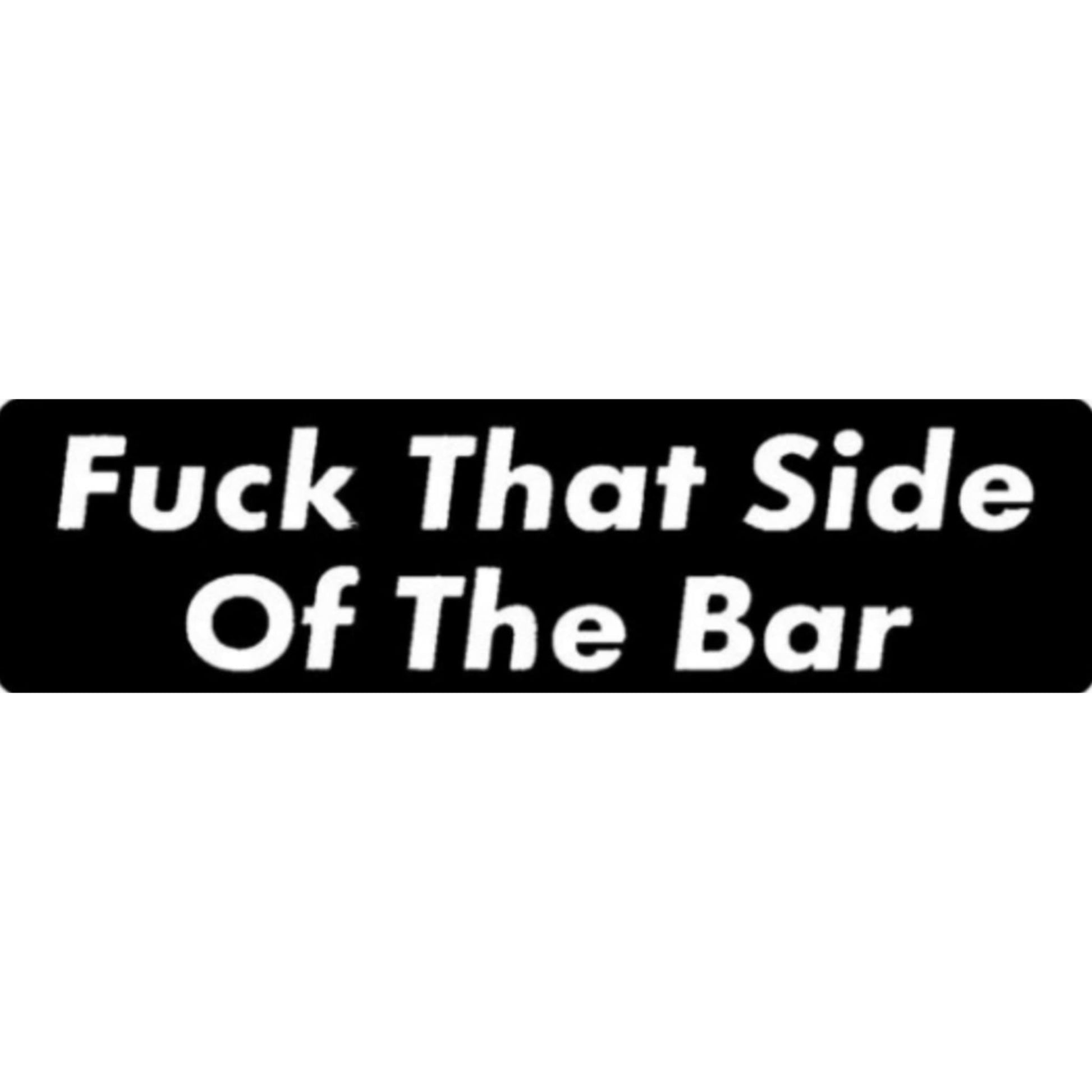 Fuck that side of the bar vinyl motorcycle helmet sticker - bold biker decal