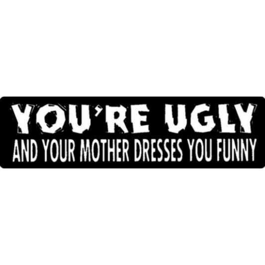 You're ugly and your mother dresses you funny vinyl motorcycle helmet sticker - funny biker decal
