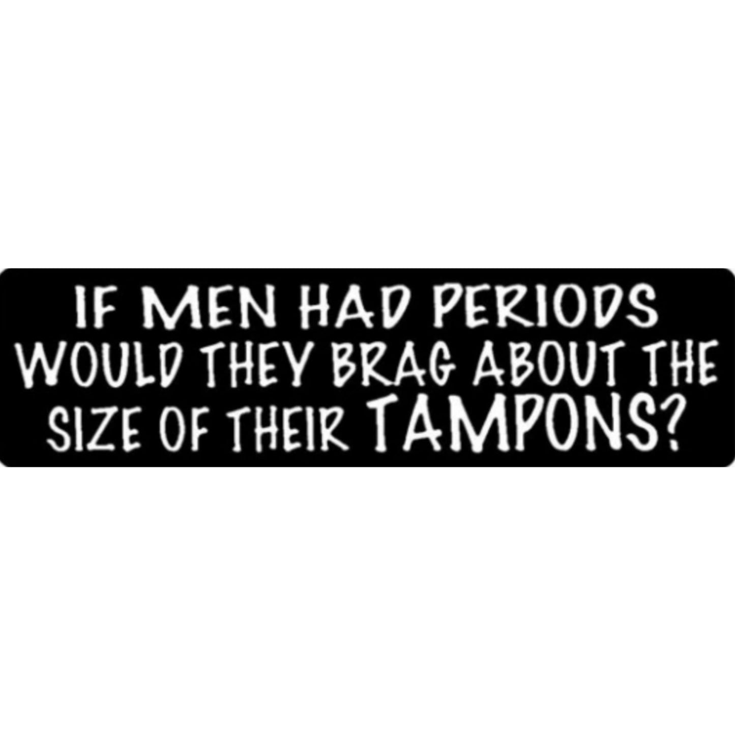 If men had periods would they brag about the size of their tampons vinyl motorcycle helmet sticker - funny biker decal