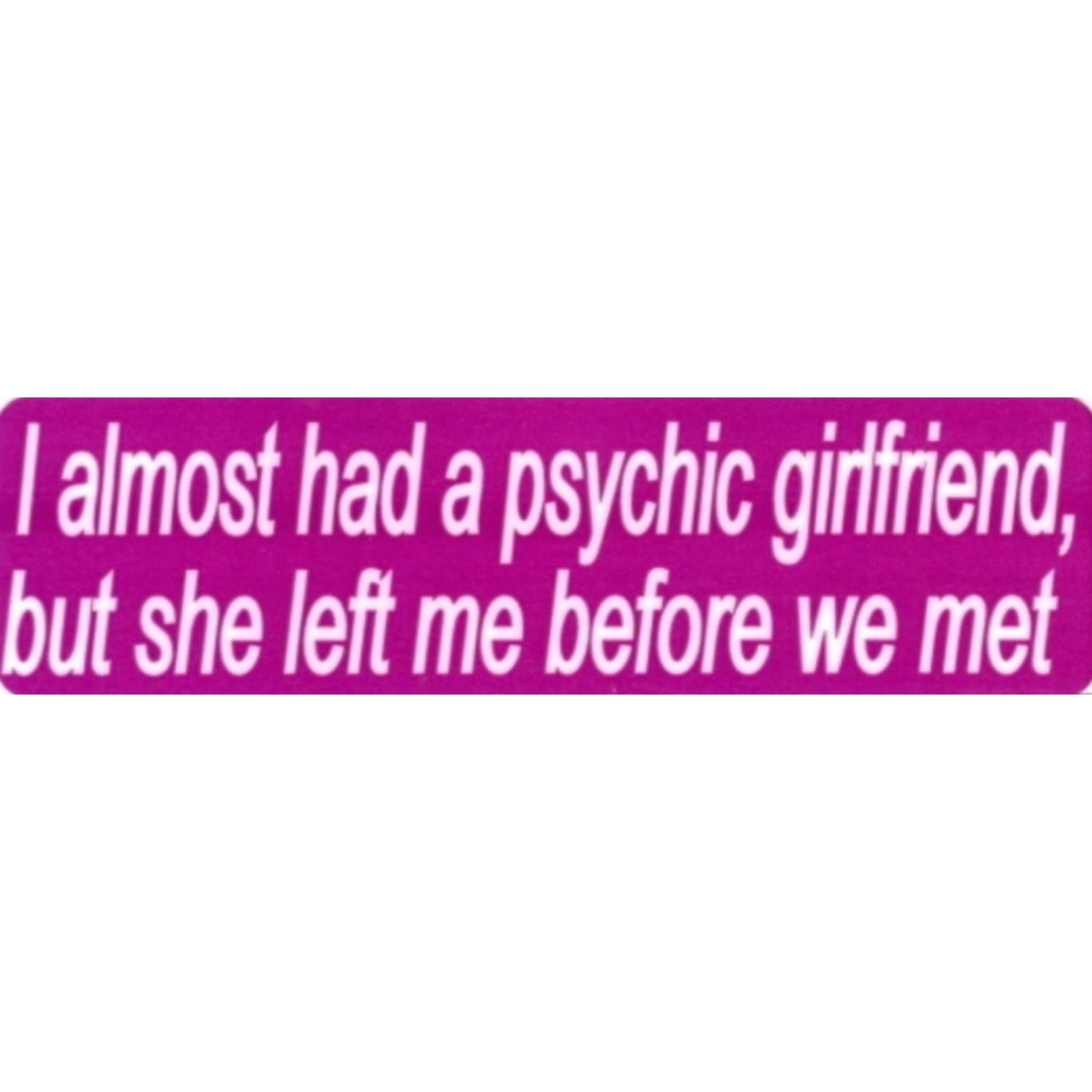 I almost had a psychic girlfriend but she left me before we met vinyl motorcycle helmet sticker - funny biker decal