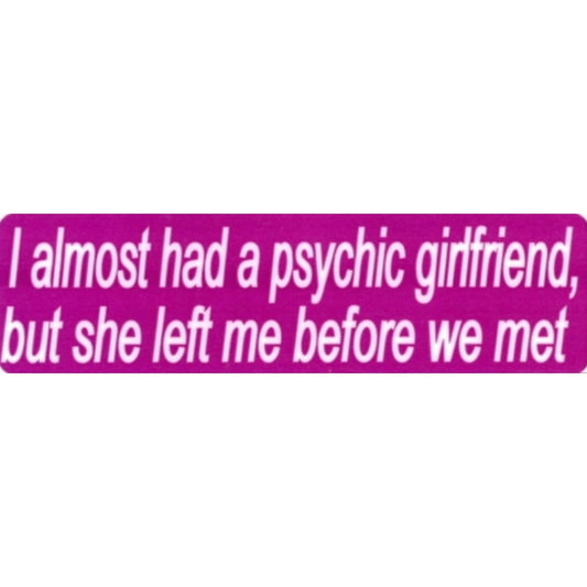 I almost had a psychic girlfriend but she left me before we met vinyl motorcycle helmet sticker - funny biker decal