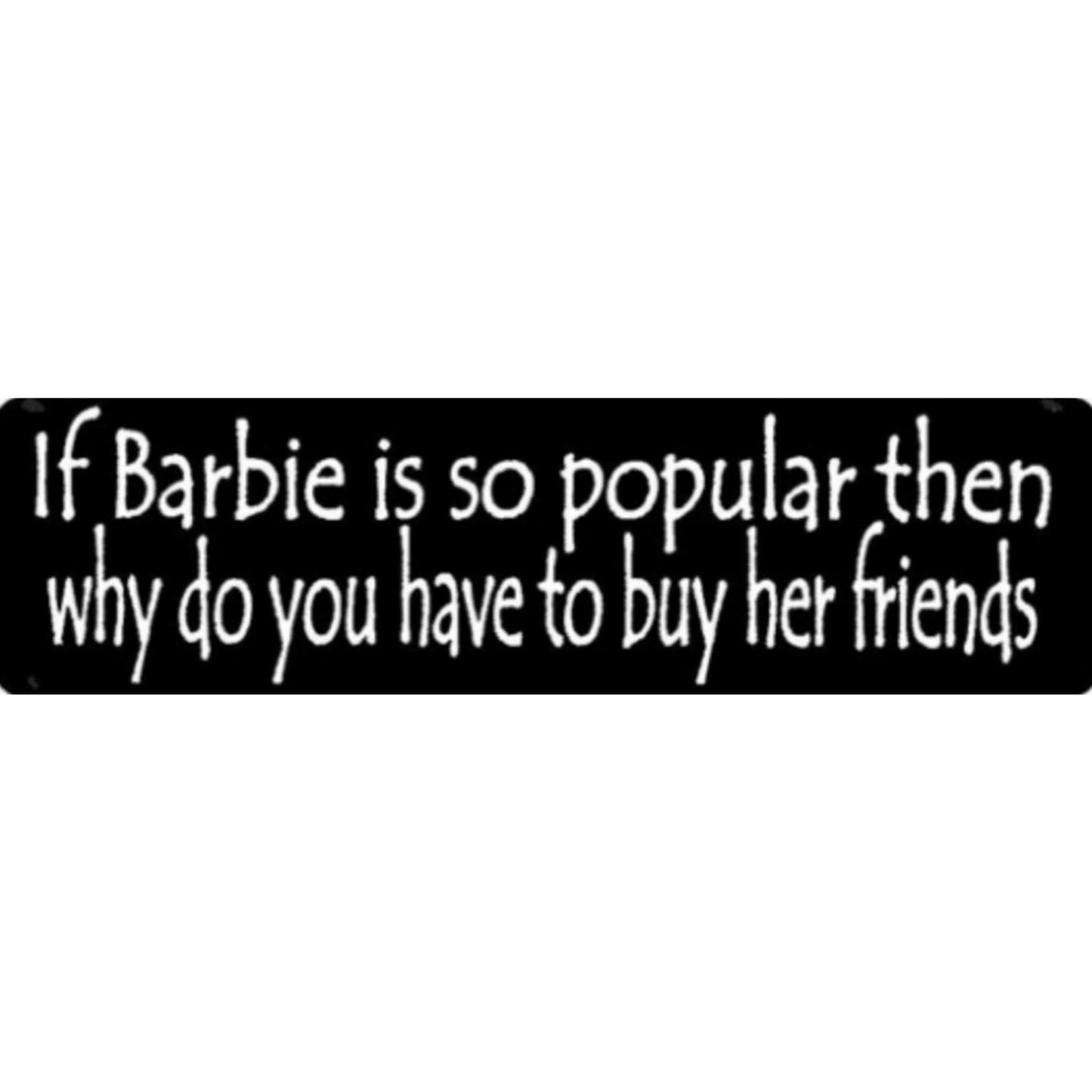 If Barbie is so popular then why do you have to buy all her friends vinyl motorcycle helmet sticker - funny biker decal