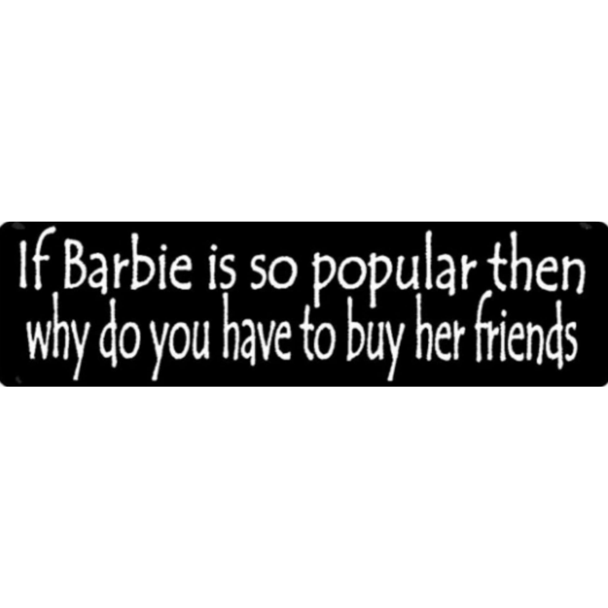 If Barbie is so popular then why do you have to buy all her friends vinyl motorcycle helmet sticker - funny biker decal