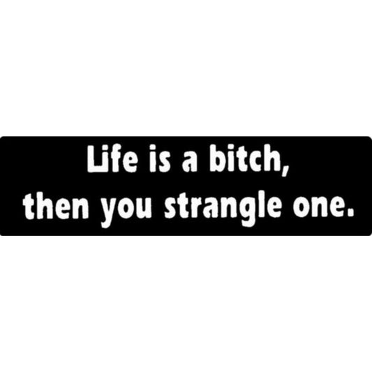 Life is a bitch then you strangle one vinyl motorcycle helmet sticker - edgy biker decal