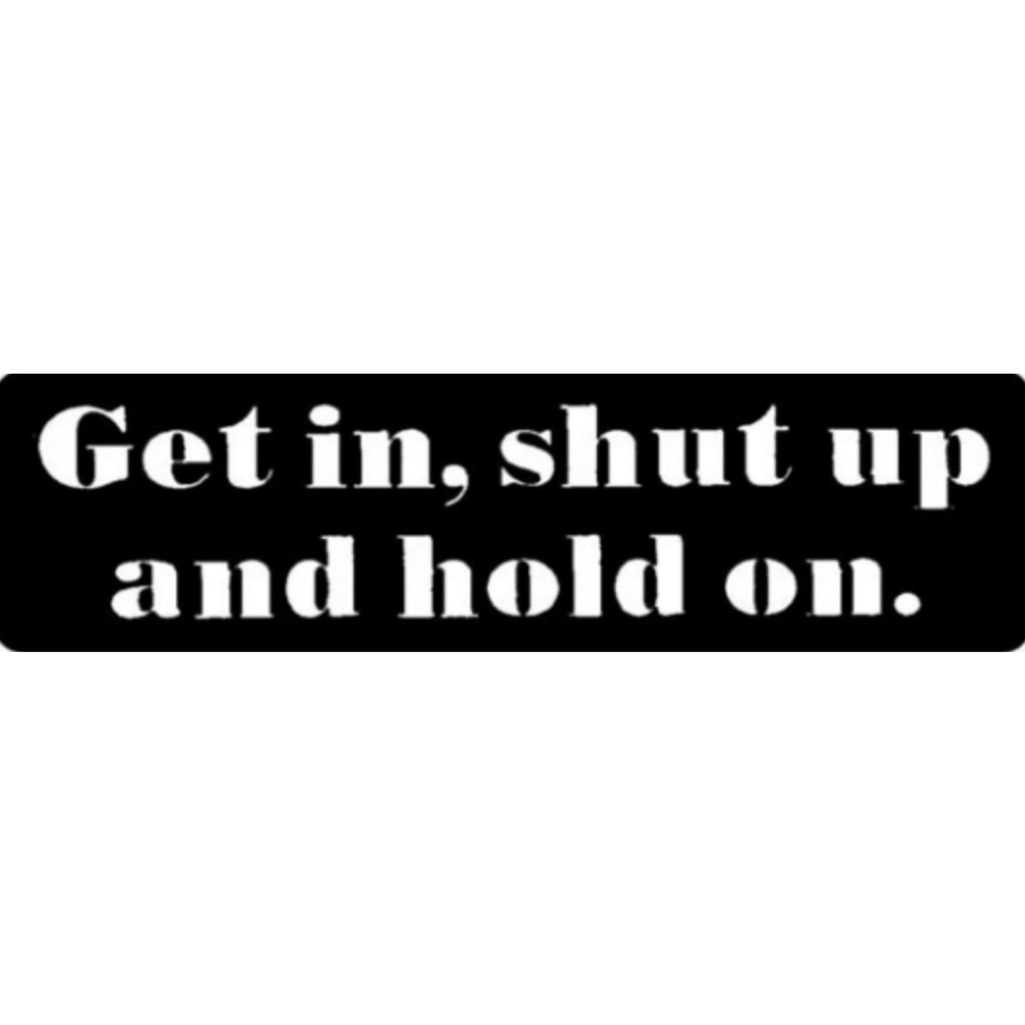 Get in shut up and hold on tight vinyl motorcycle helmet sticker - biker decal